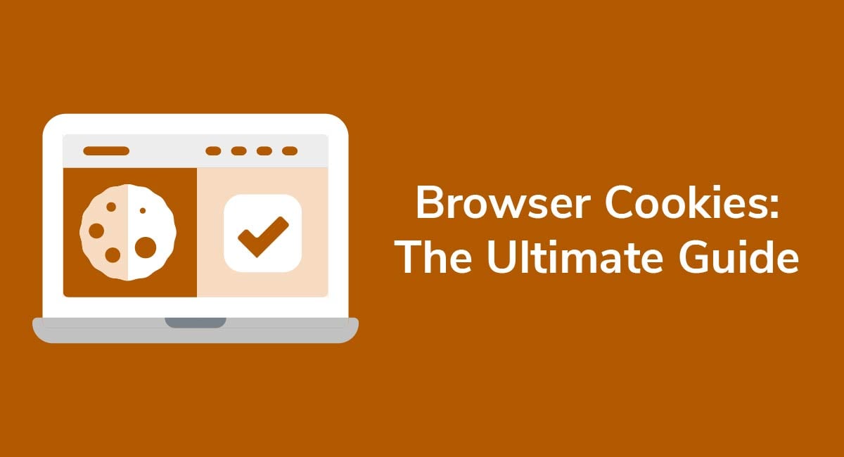 Browser Cookies The Ultimate Guide Privacy Policies