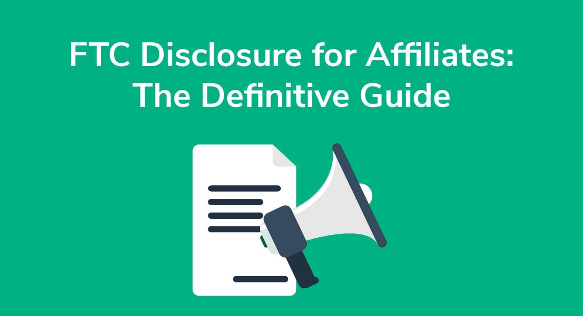 FTC Disclosure for Affiliates: The Definitive Guide