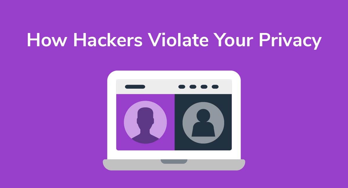 How Hackers Violate Your Privacy