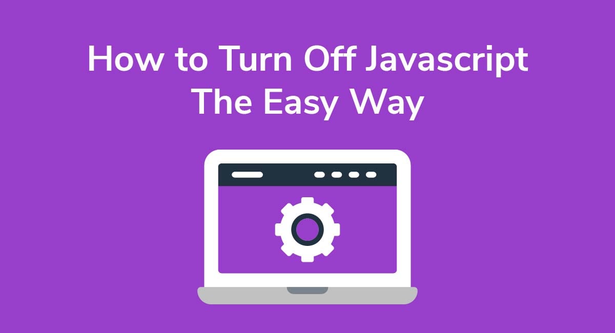 How to Turn Off Javascript the Easy Way