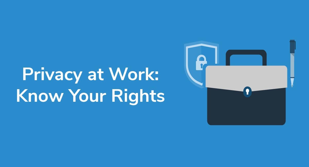 Privacy at Work: Know Your Rights