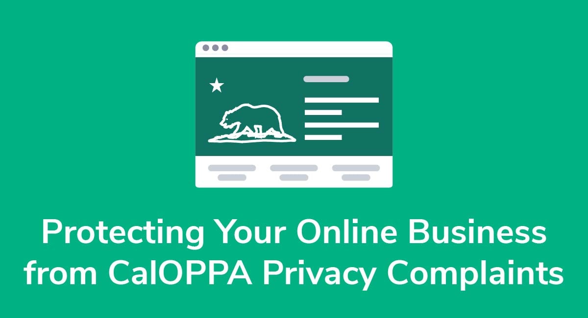 Protecting Your Online Business from CalOPPA Privacy Complaints