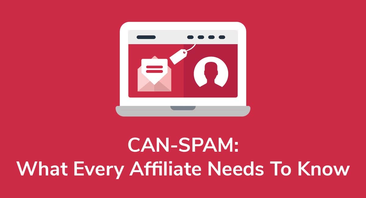 CAN-SPAM: What Every Affiliate Needs To Know