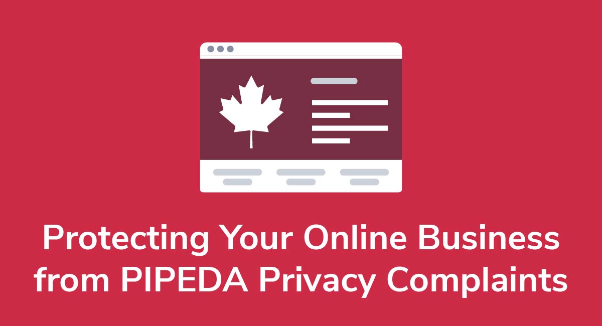 Protecting Your Online Business from PIPEDA Privacy Complaints