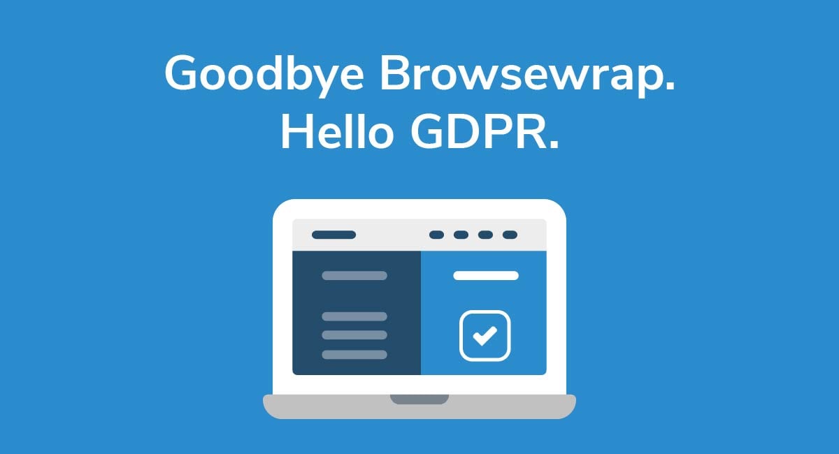 Goodbye Browsewrap. Hello GDPR.