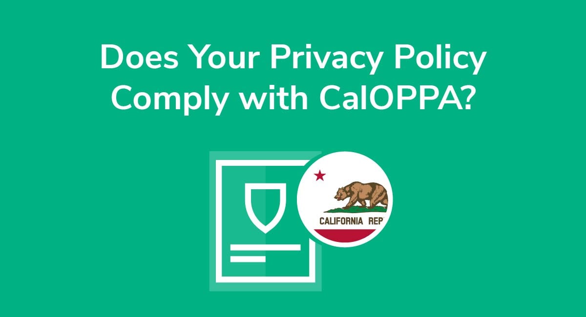 Does Your Privacy Policy Comply with CalOPPA?