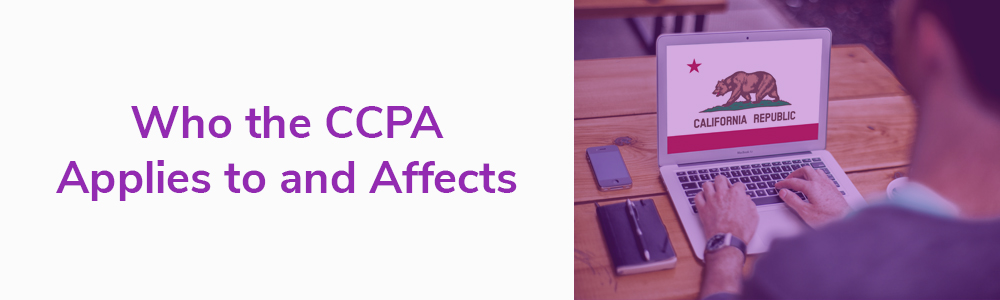 Who the CCPA Applies to and Affects