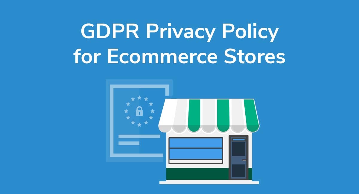 GDPR Privacy Policy for Ecommerce Stores