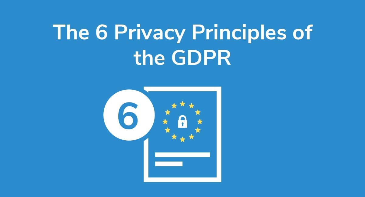 The 6 Privacy Principles of the GDPR