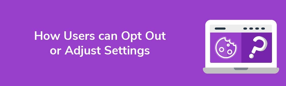 How Users can Opt Out or Adjust Settings