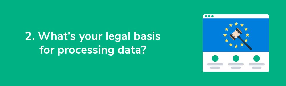 2. What&#039;s your legal basis for processing data?