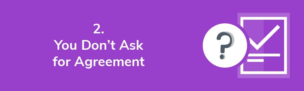 2. You Don't Ask for Agreement