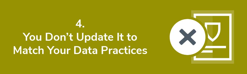 4. You Don't Update It to Match Your Data Practices