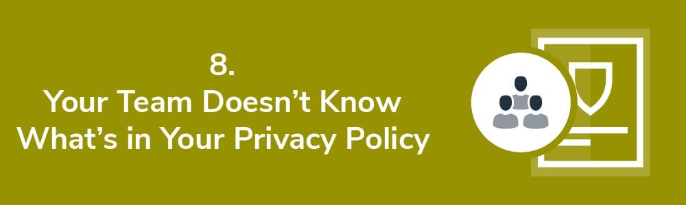 8. Your Team Doesn't Know What's in Your Privacy Policy