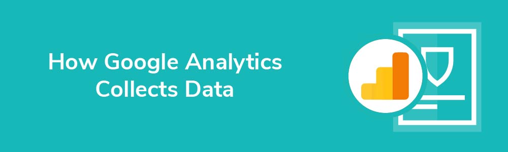 How Google Analytics Collects Data