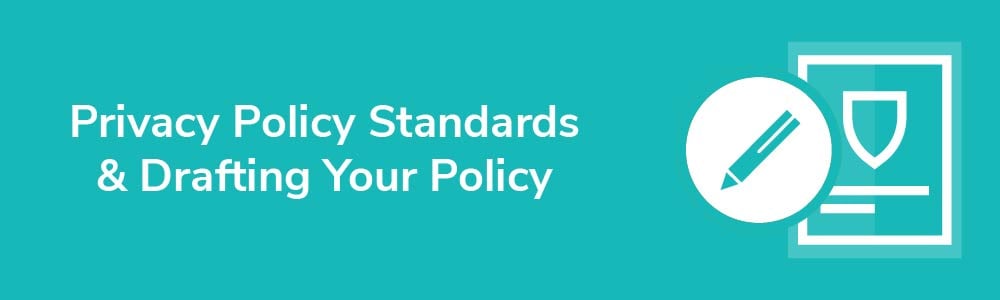 Privacy Policy Standards and Drafting Your Policy