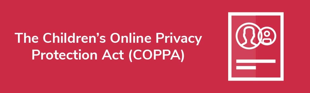 The Children's Online Privacy Protection Act (COPPA)