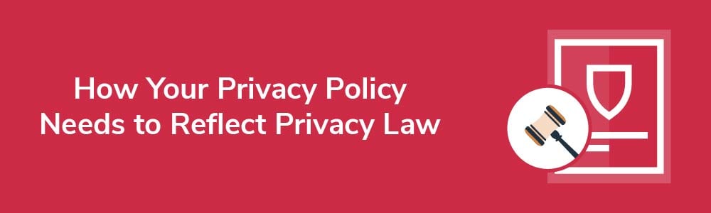 How Your Privacy Policy Needs to Reflect Privacy Law