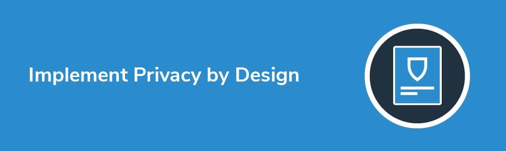 Implement Privacy by Design