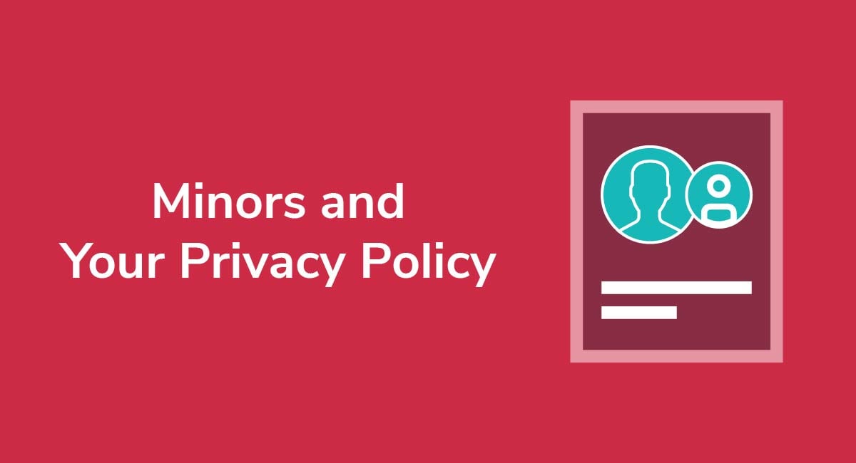 Minors and Your Privacy Policy