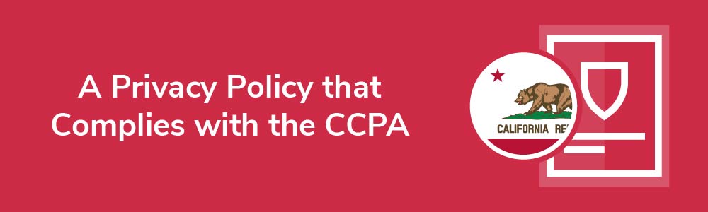 A Privacy Policy that Complies with the CCPA