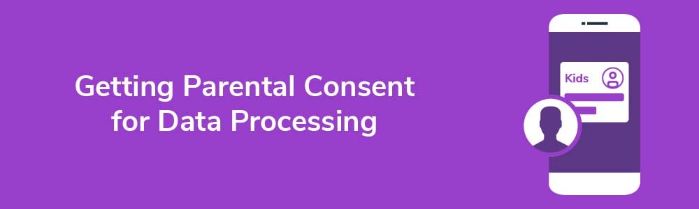 Getting Parental Consent for Data Processing