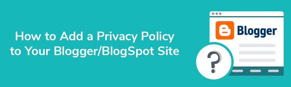 How to Add a Privacy Policy to Your Blogger - BlogSpot Site