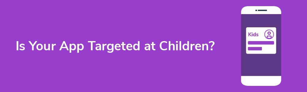 Is Your App Targeted at Children?