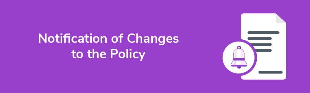 Notification of Changes to the Policy