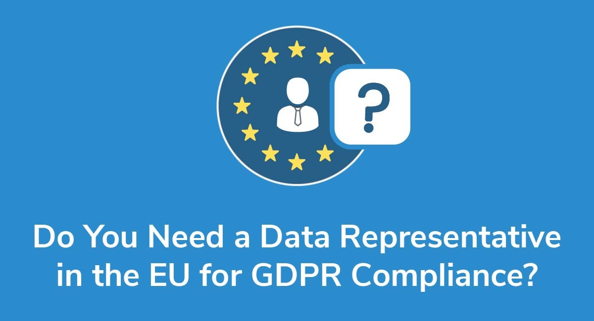 Do You Need a Data Representative in the EU for GDPR Compliance?