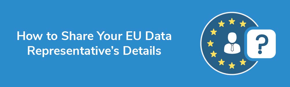 How to Share Your EU Data Representative's Details