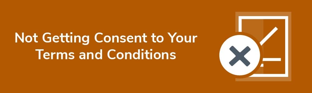 Not Getting Consent to Your Terms and Conditions