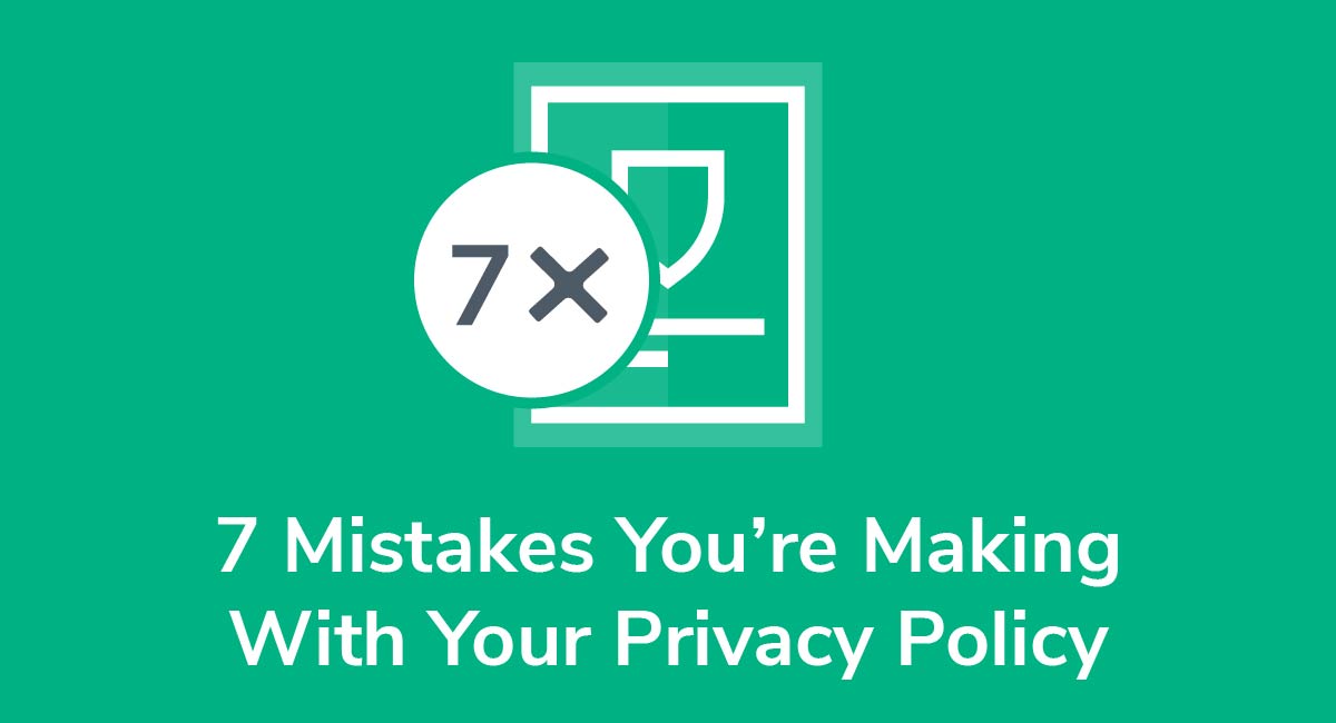 7 Mistakes You're Making With Your Privacy Policy
