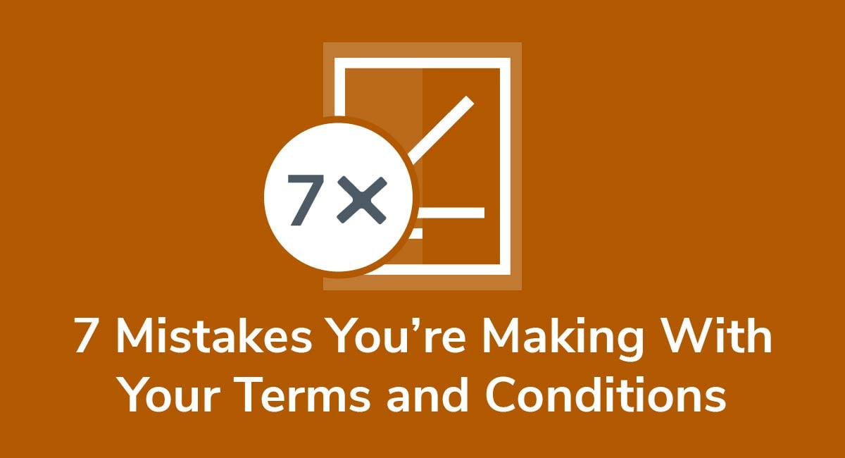 7 Mistakes You're Making With Your Terms and Conditions Agreement