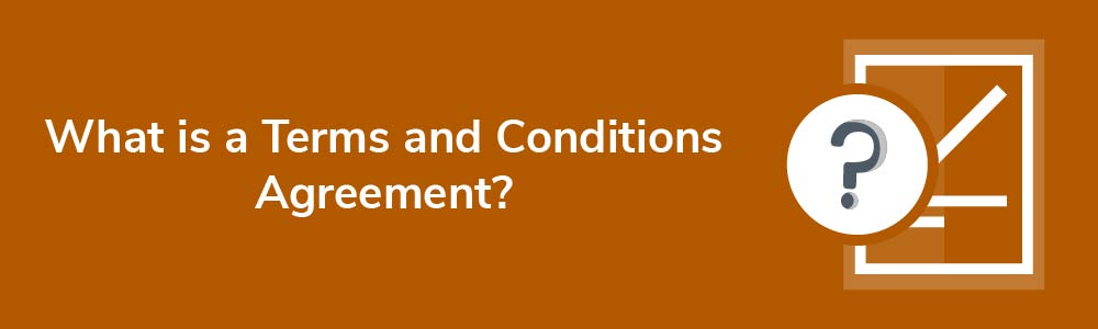 What is a Terms and Conditions Agreement?