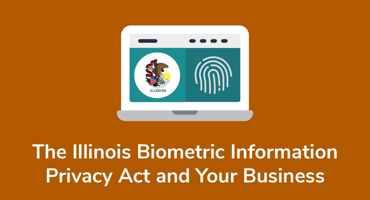 The Illinois Biometric Information Privacy Act and Your Business