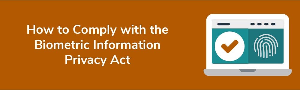 How to Comply with the Biometric Information Privacy Act