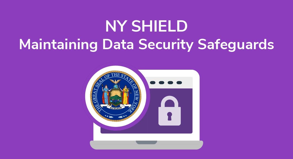 NY SHIELD: Maintaining Data Security Safeguards