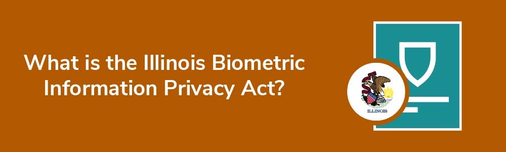 What is the Illinois Biometric Information Privacy Act?