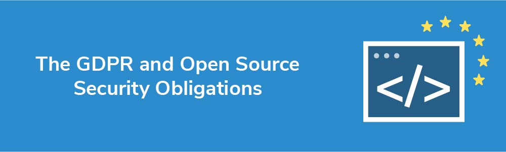 How the GDPR Impacts Open Source Project Security Obligations