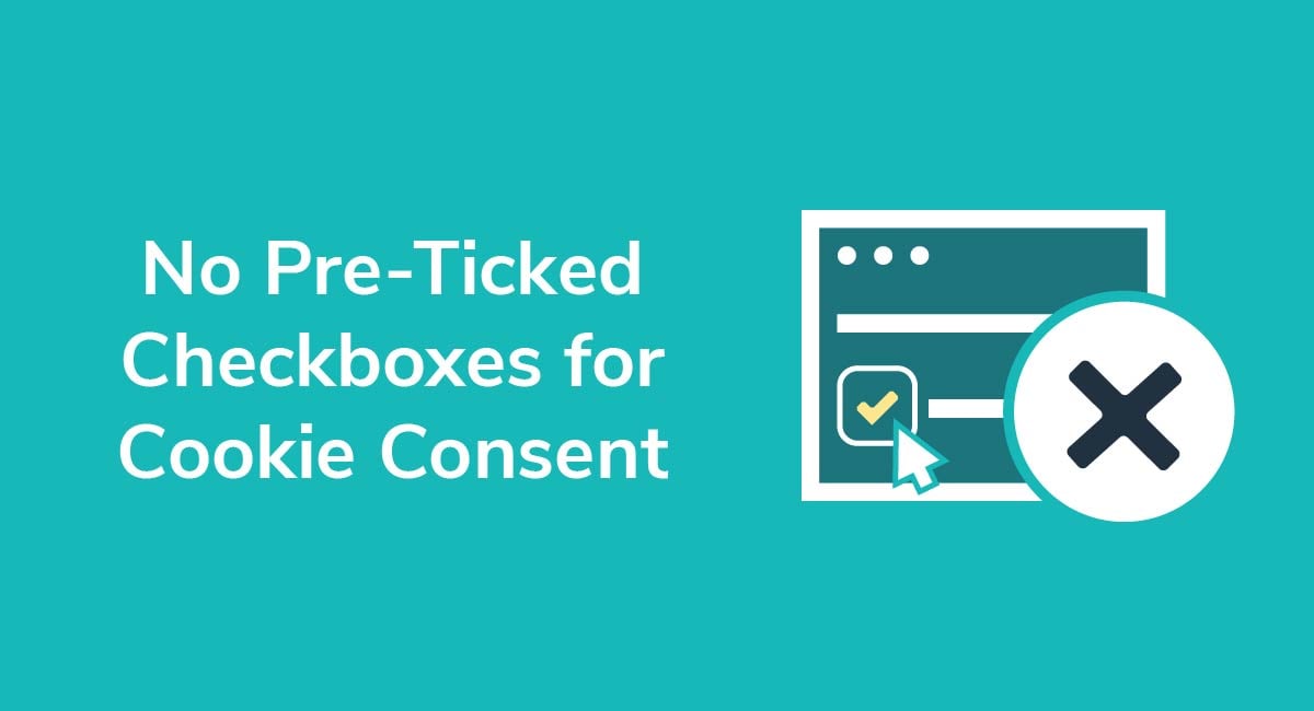 No Pre-Ticked Checkboxes for Cookie Consent