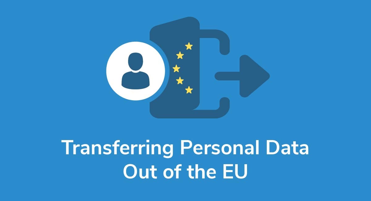 What You Need to Know About Transferring Personal Data Out of the EU