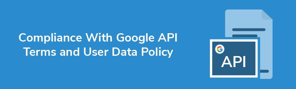 Compliance With Google API Terms and User Data Policy