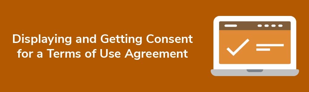 Displaying and Getting Consent for a Terms of Use Agreement