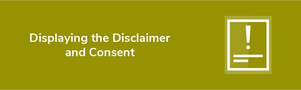 Displaying the Disclaimer and Consent