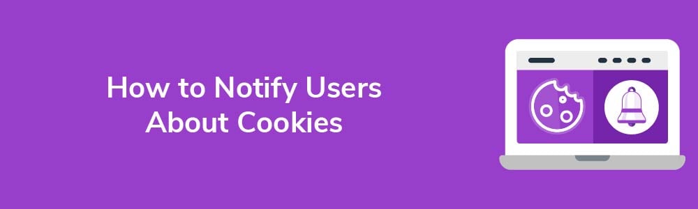 How to Notify Users About Cookies