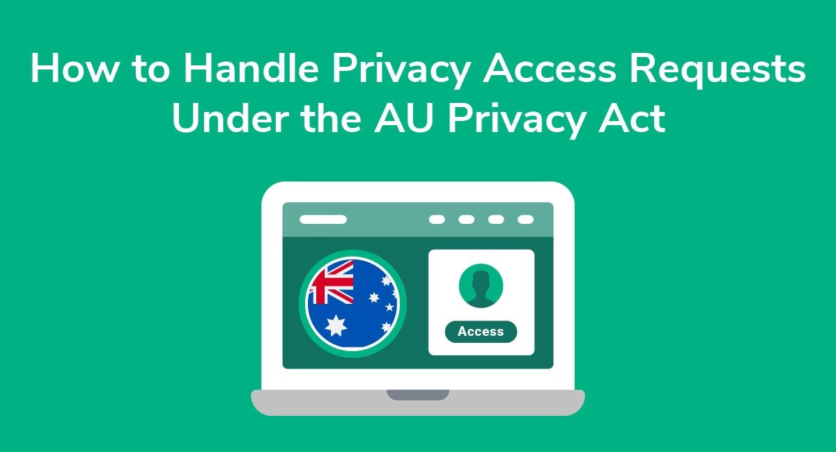 How to Handle Privacy Access Requests Under the AU Privacy Act