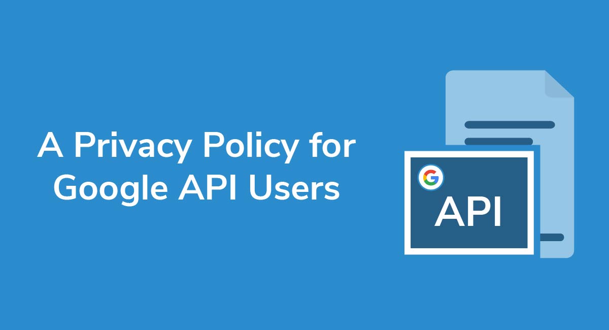 A Privacy Policy For Google API Users