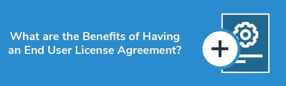 What are the Benefits of Having an End User License Agreement?