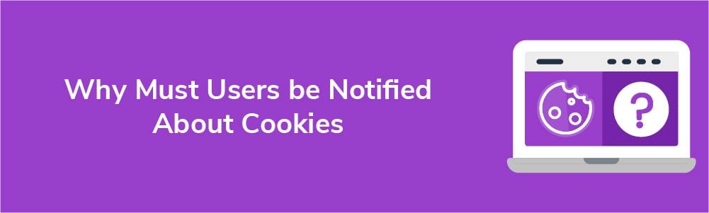 Why Must Users be Notified About Cookies